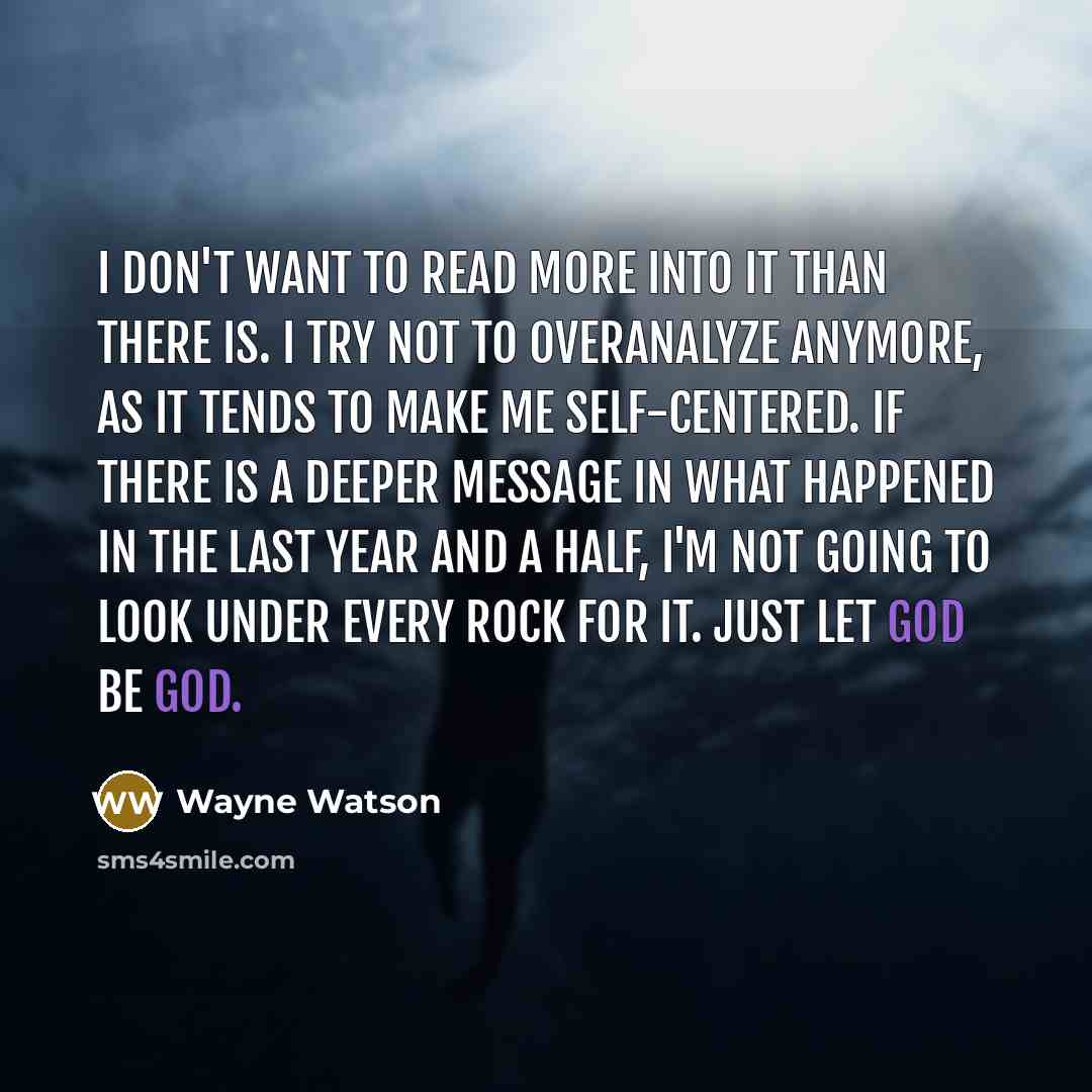 “I don't want to read more into it than there…” quote by Wayne Watson