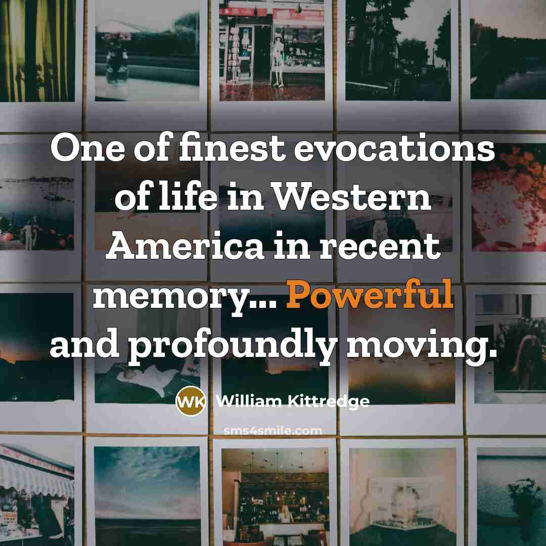 “One of finest evocations of life in Western America in…” quote by William Kittredge