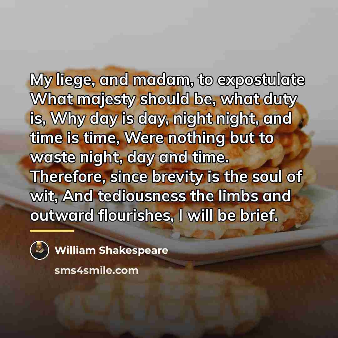 “My liege, and madam, to expostulate What majesty should be,…” quote by William Shakespeare
