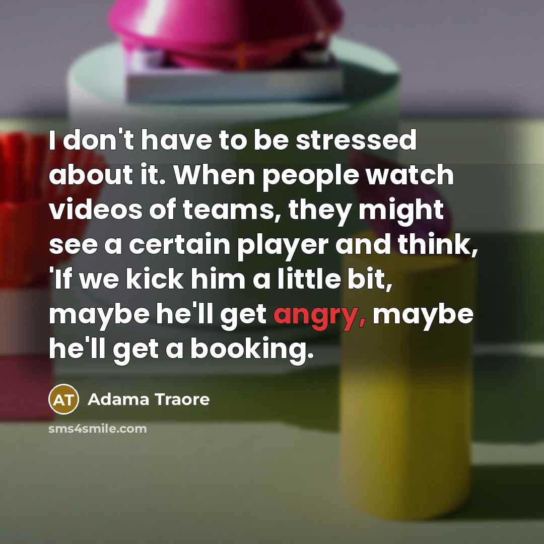 “I don't have to be stressed about it. When people…” quote by Adama Traore