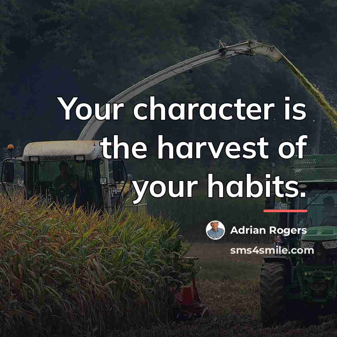“Your character is the harvest of your habits.…” quote by Adrian Rogers