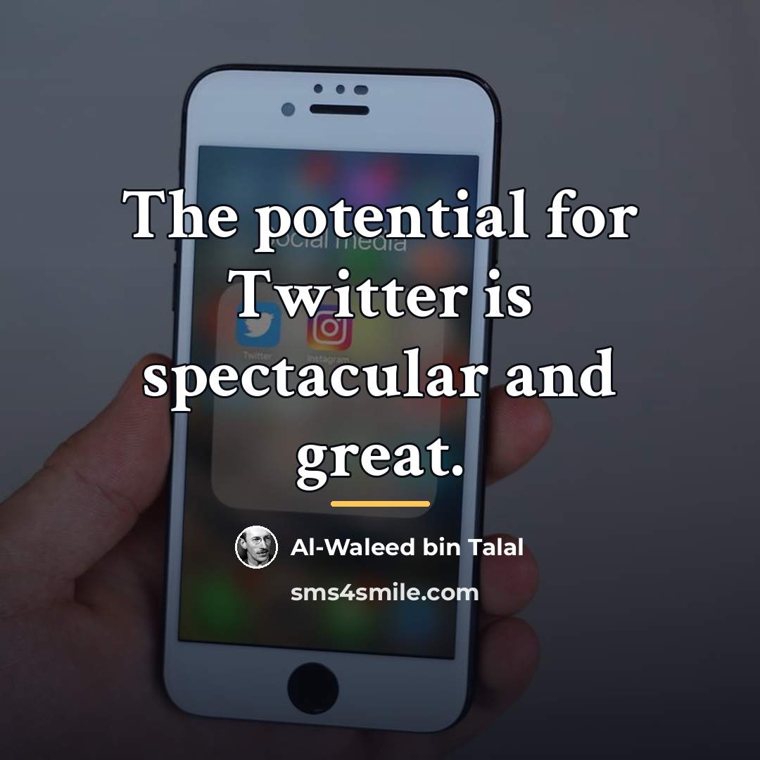 “The potential for Twitter is spectacular and great.…” quote by Al-Waleed bin Talal