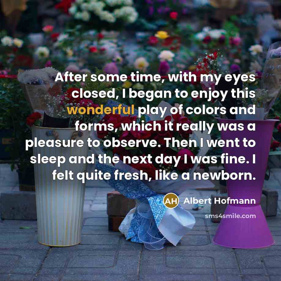 “After some time, with my eyes closed, I began to…” quote by Albert Hofmann