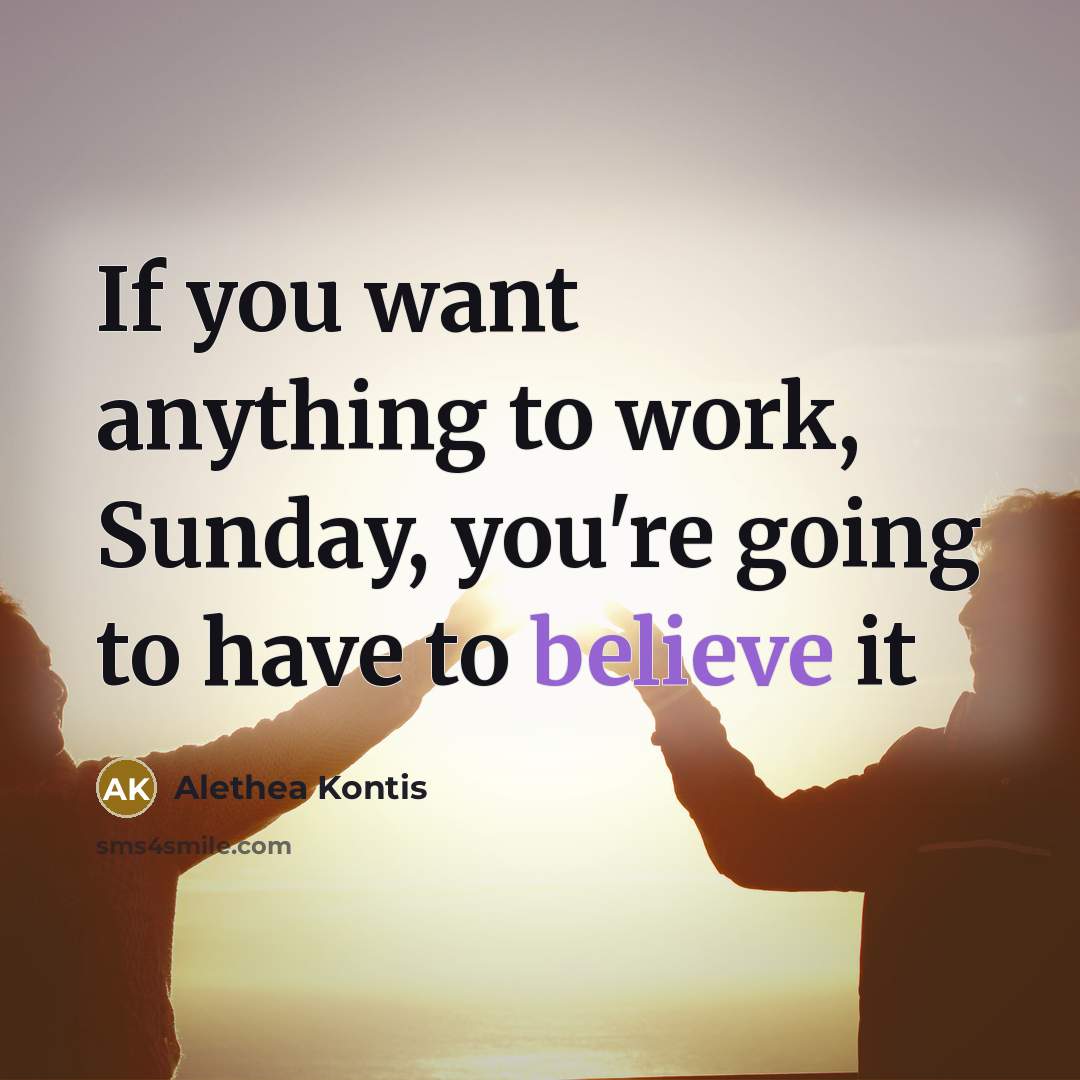 “If you want anything to work, Sunday, you're going to…” quote by Alethea Kontis