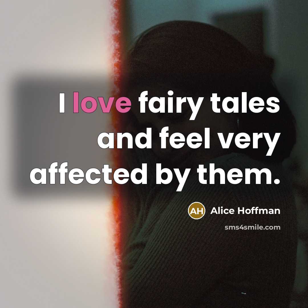 “I love fairy tales and feel very affected by them.…” quote by Alice Hoffman
