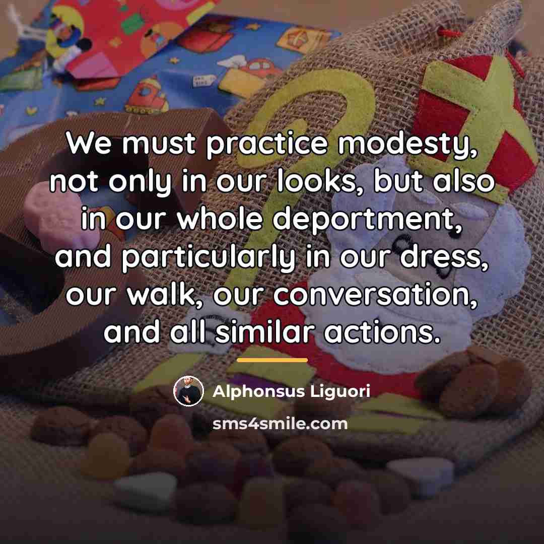 “We must practice modesty, not only in our looks, but…” quote by Alphonsus Liguori