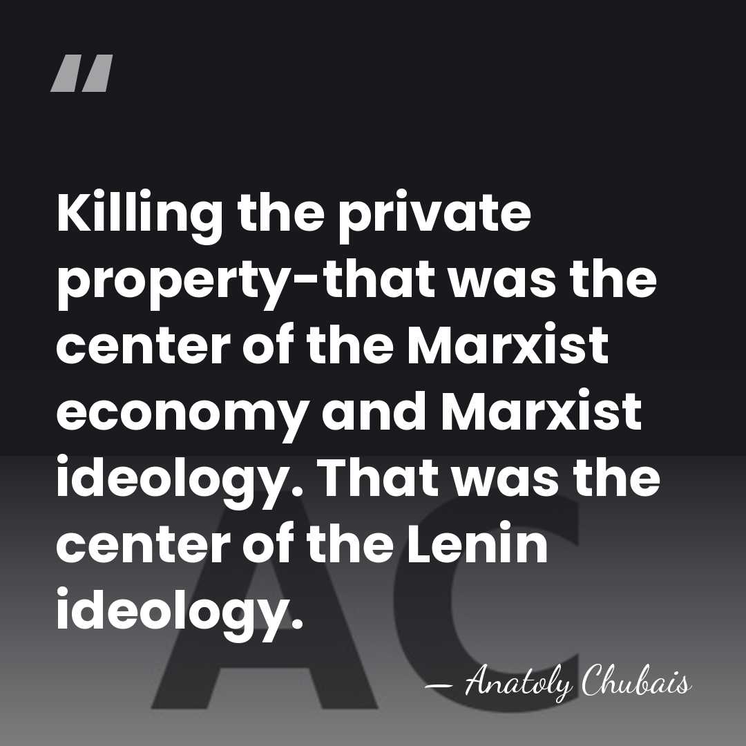 Killing the private property-that was the center of the Marxist economy and&hellip; - Anatoly Chubais