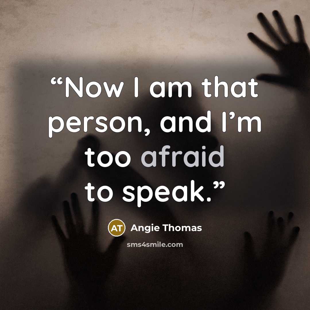 “Now I am that person, and I’m too afraid to speak.” quote by Angie Thomas
