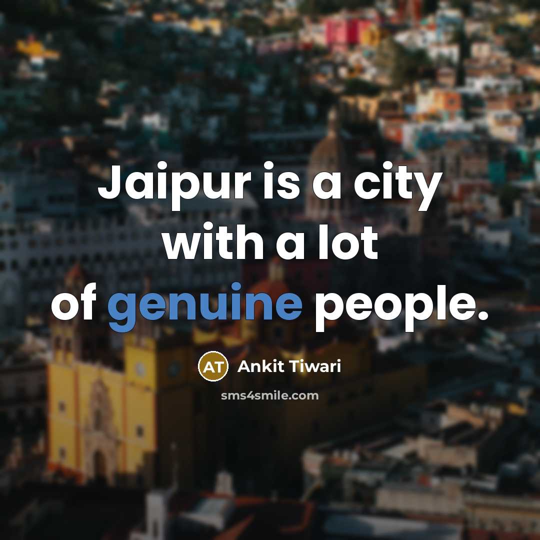 “Jaipur is a city with a lot of genuine people.…” quote by Ankit Tiwari