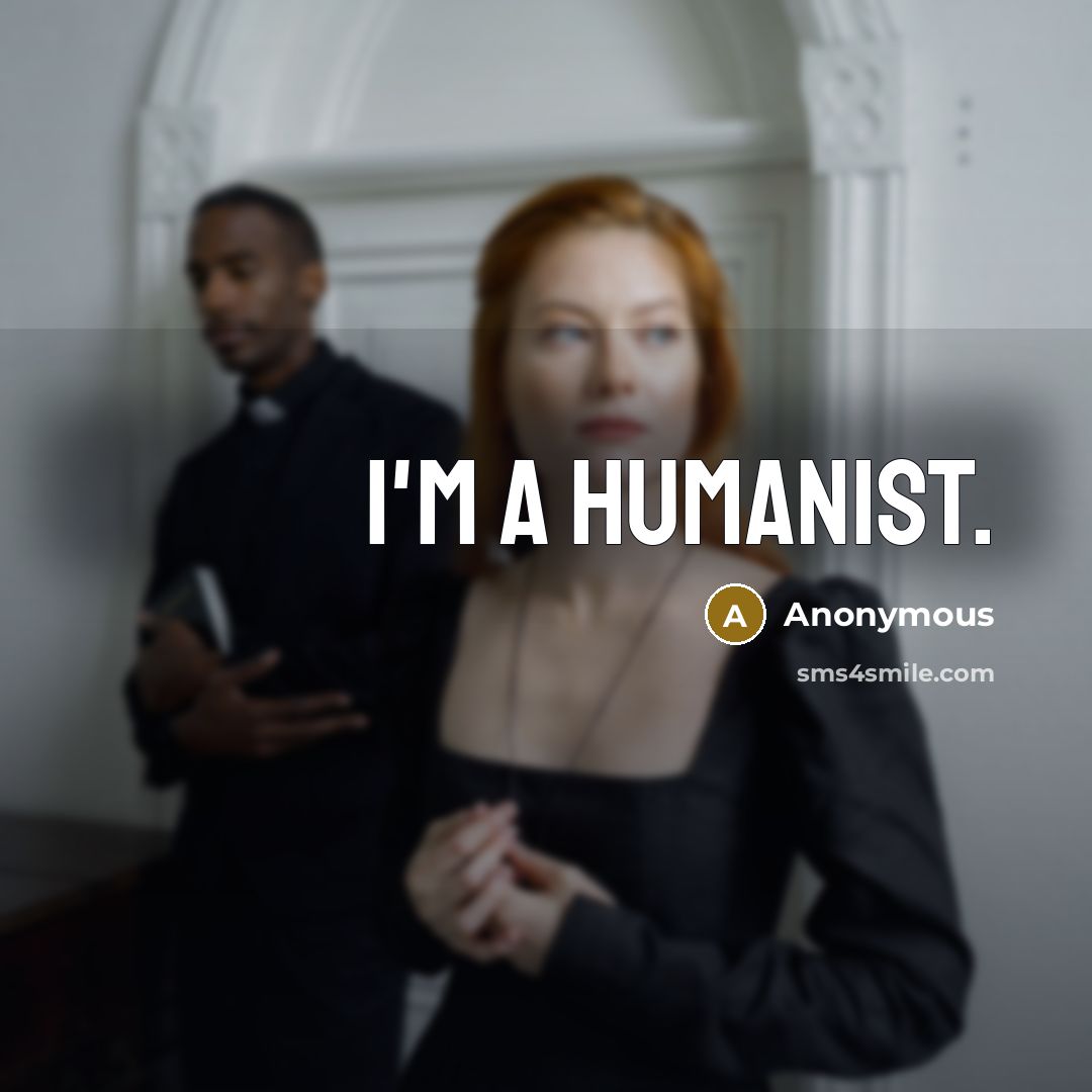 “I'm a humanist.” quote by Anonymous