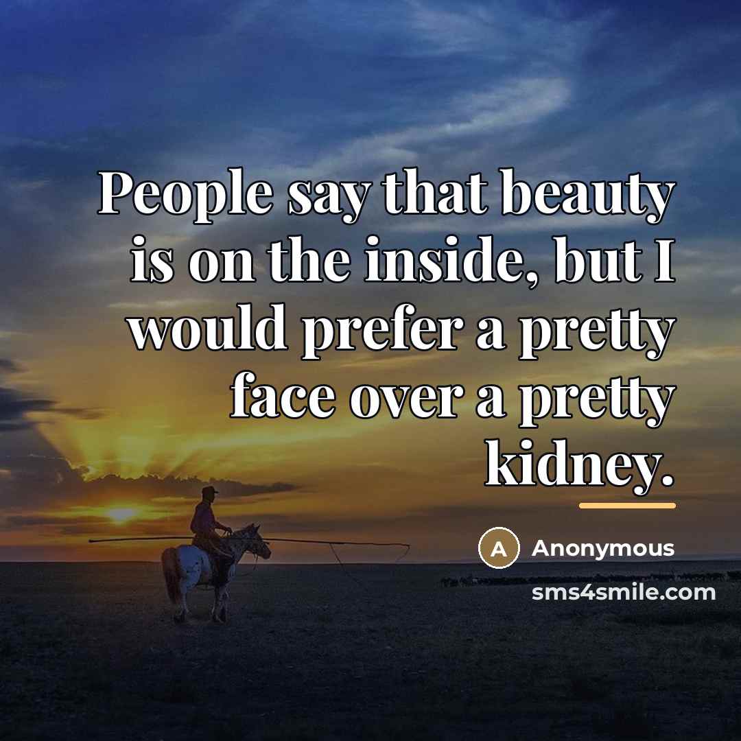 “People say that beauty is on the inside, but I…” quote by Anonymous