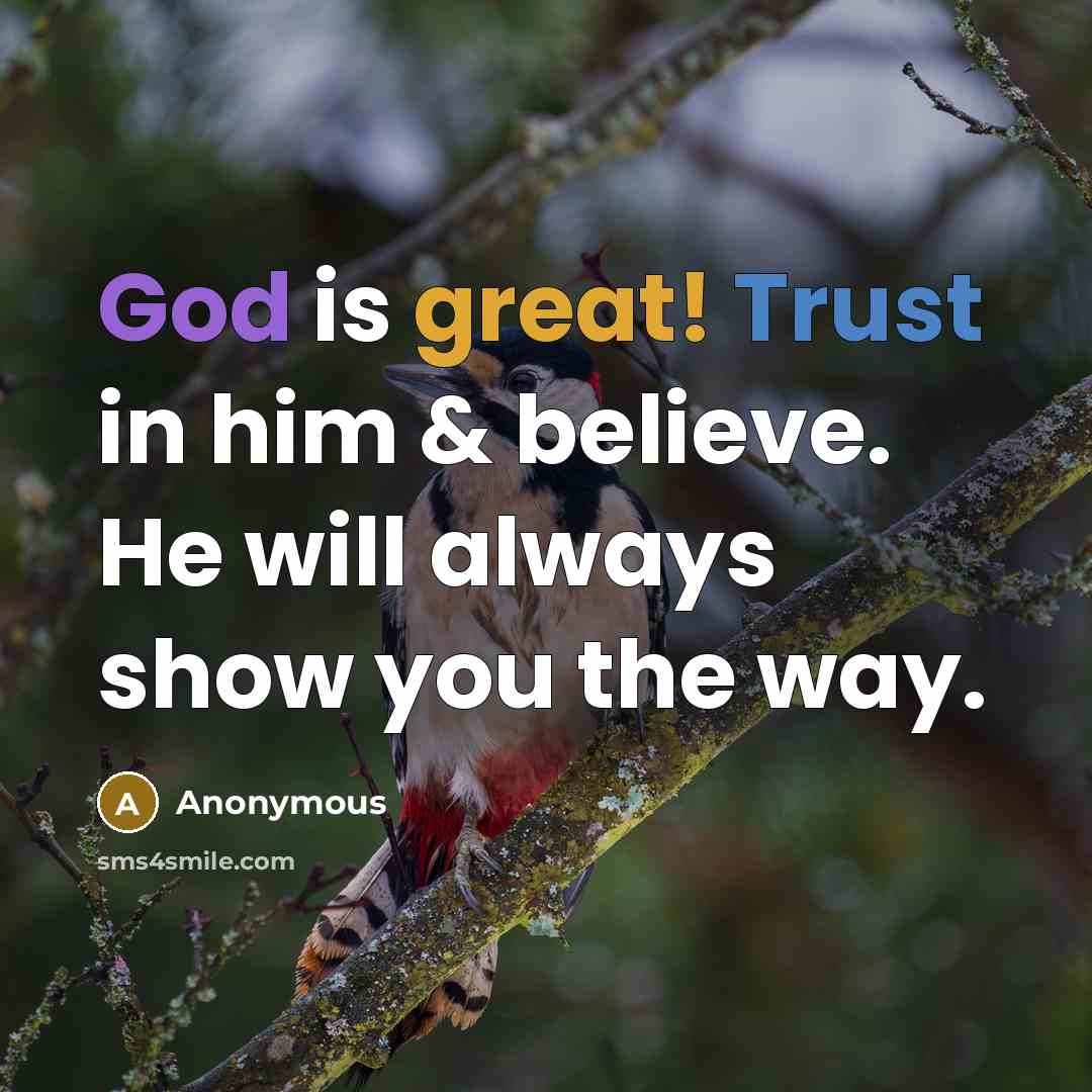 “God is great! Trust in him & believe. He will always show you the way.” quote by Anonymous