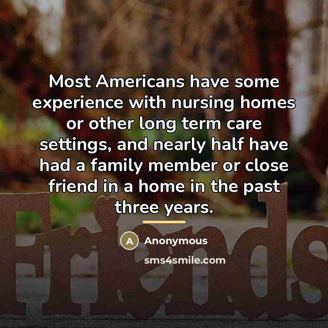 “Most Americans have some experience with nursing homes or other…” quote by Anonymous