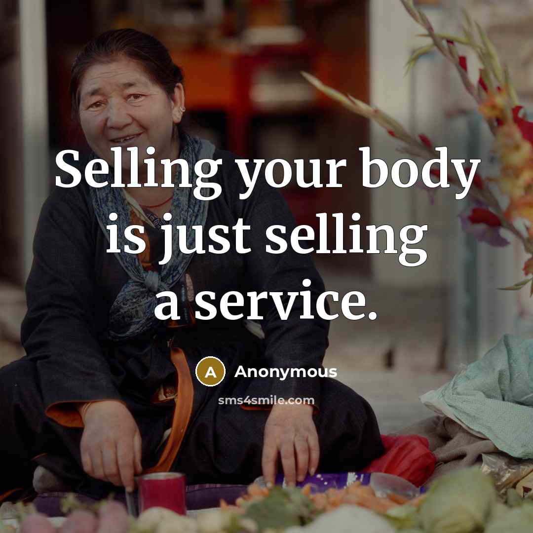 “Selling your body is just selling a service.” quote by Anonymous