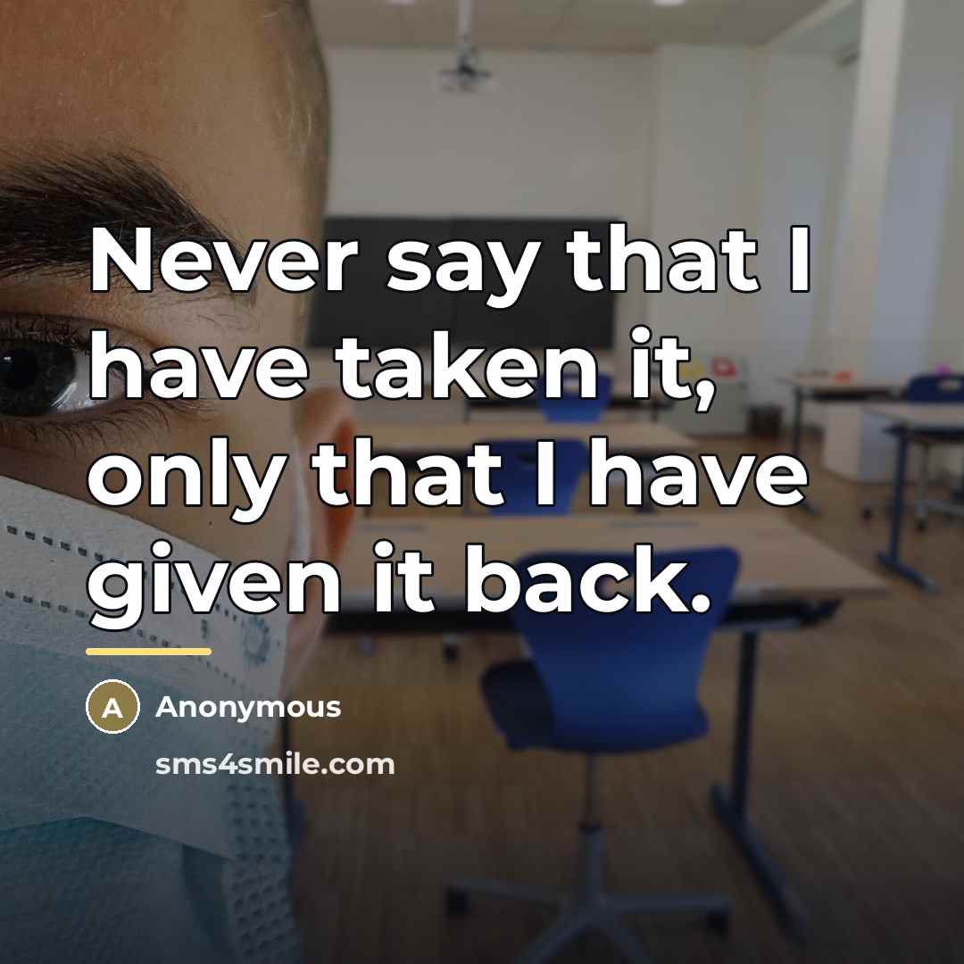“Never say that I have taken it, only that I…” quote by Anonymous