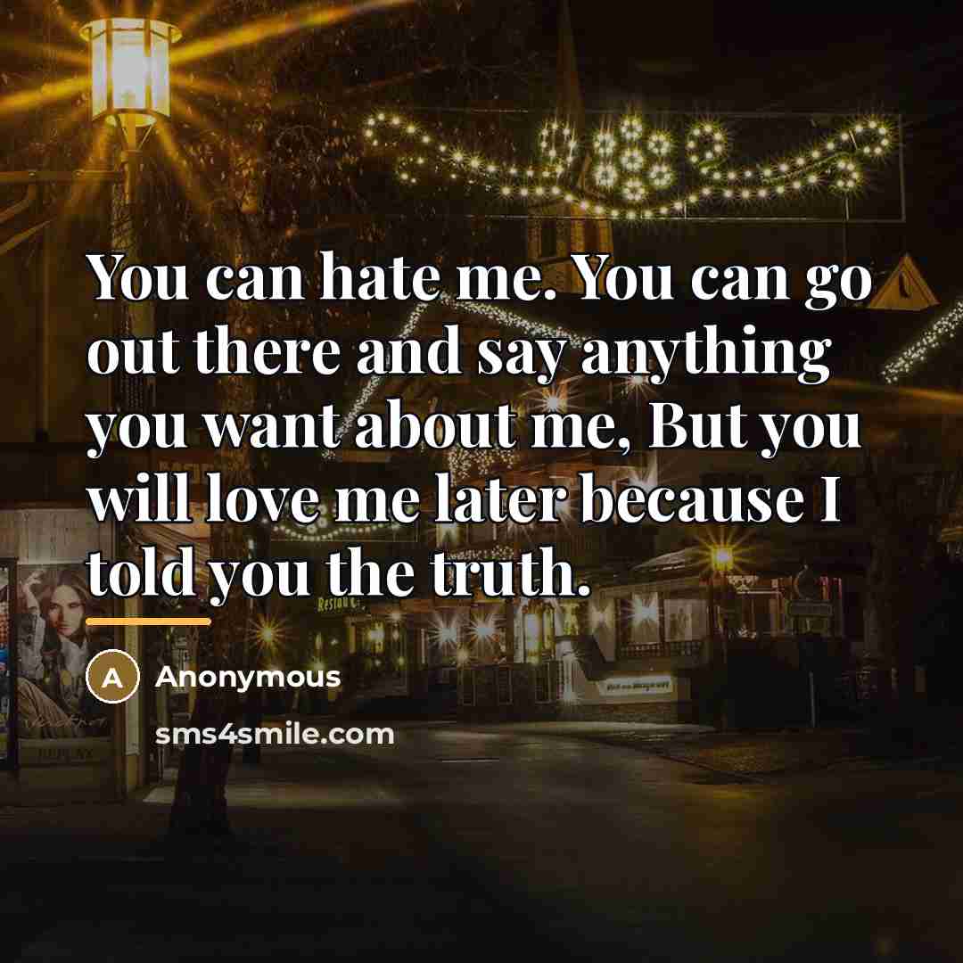 “You can hate me. You can go out there and…” quote by Anonymous