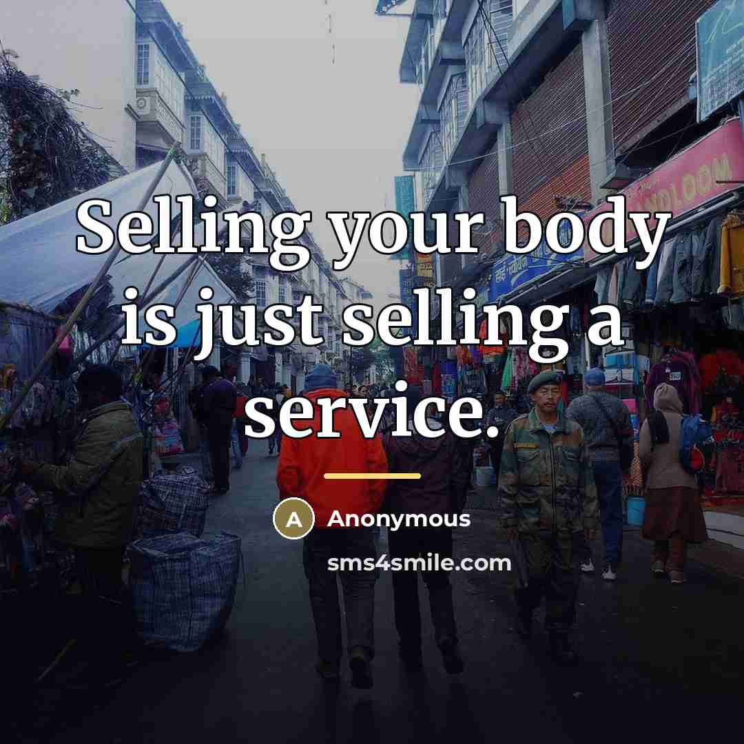 “Selling your body is just selling a service.…” quote by Anonymous