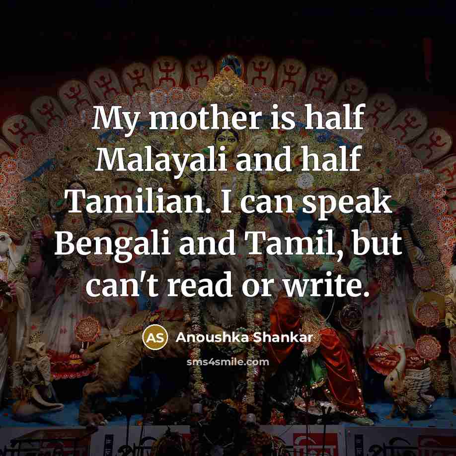 “My mother is half Malayali and half Tamilian. I can…” quote by Anoushka Shankar