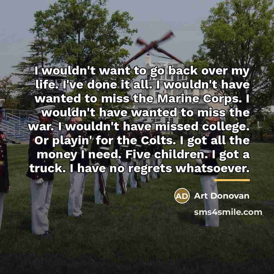 “I wouldn't want to go back over my life. I've…” quote by Art Donovan