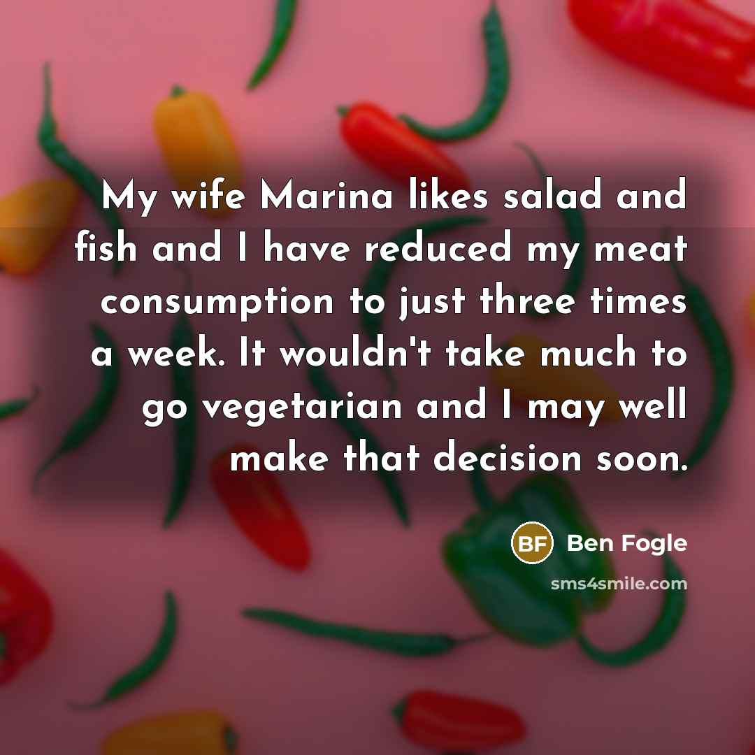 “My wife Marina likes salad and fish and I have…” quote by Ben Fogle