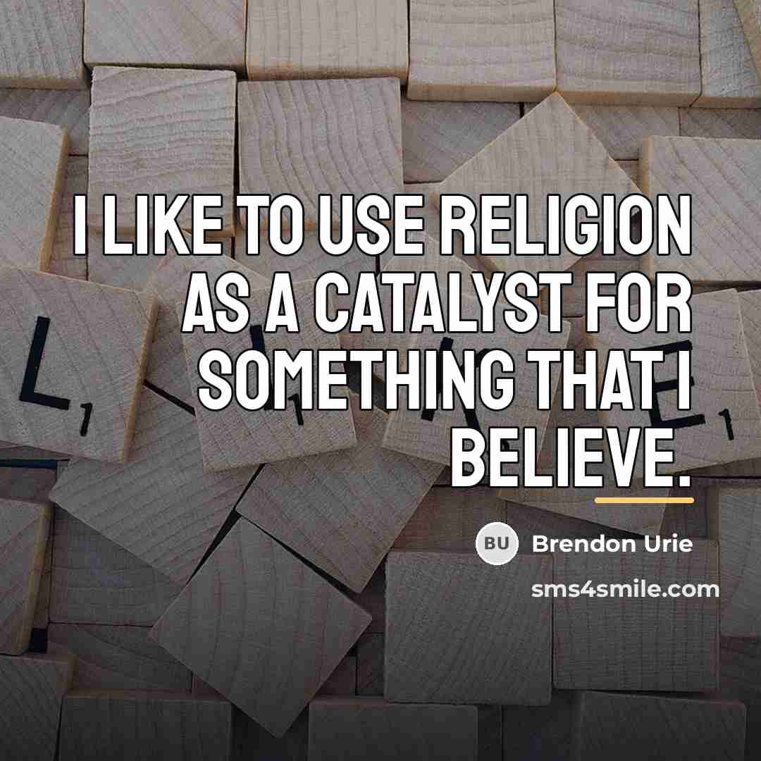 “I like to use religion as a catalyst for something…” quote by Brendon Urie