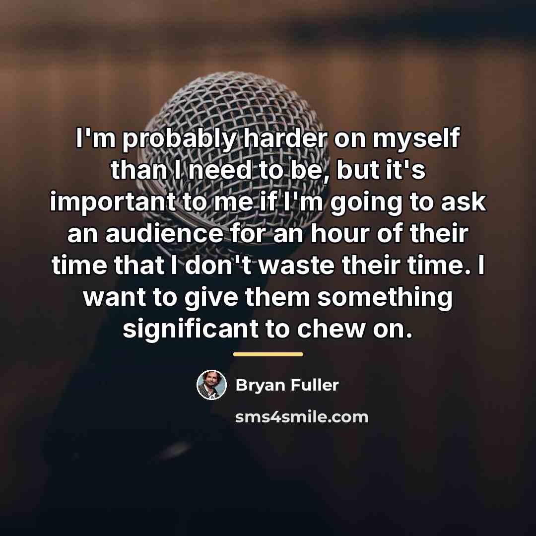 “I'm probably harder on myself than I need to be,…” quote by Bryan Fuller