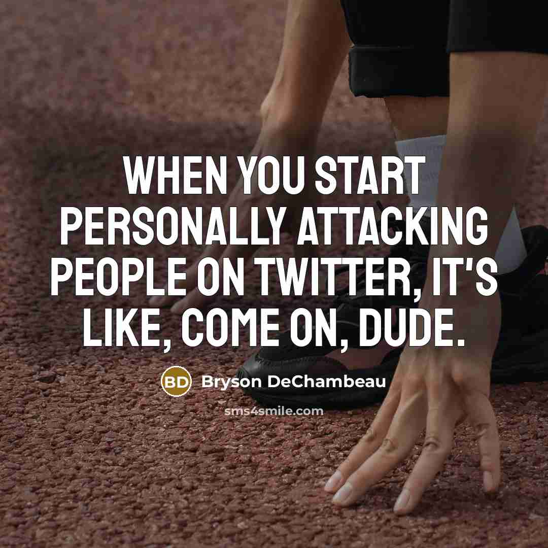 “When you start personally attacking people on Twitter, it's like,…” quote by Bryson DeChambeau