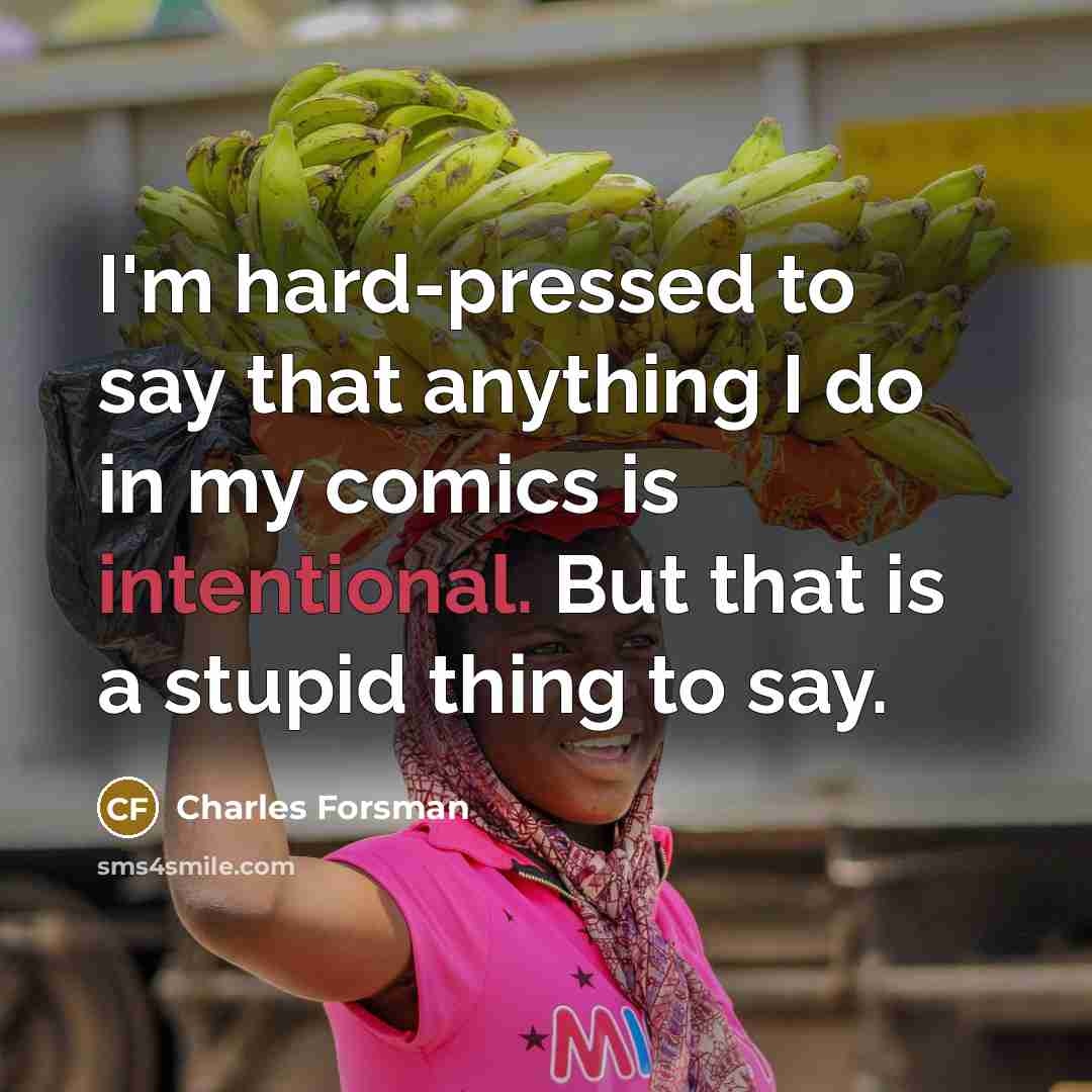 “I'm hard-pressed to say that anything I do in my…” quote by Charles Forsman