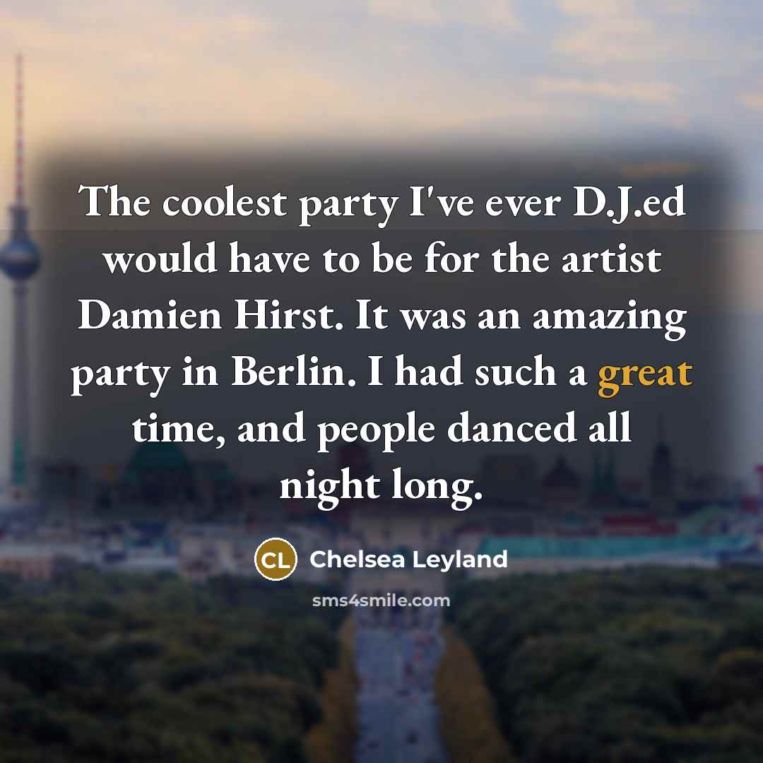 “The coolest party I've ever D.J.ed would have to be…” quote by Chelsea Leyland