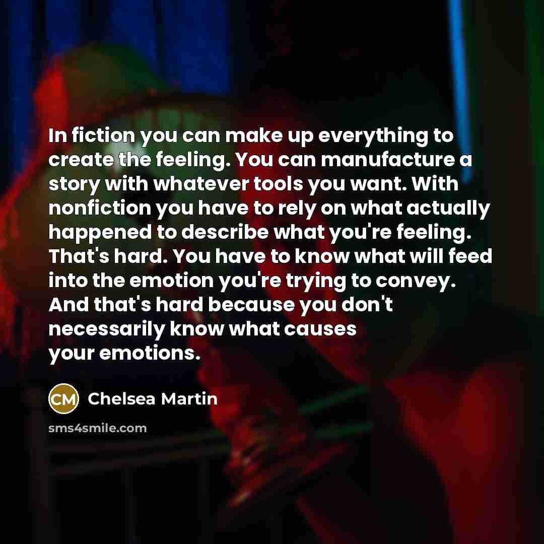 “In fiction you can make up everything to create the…” quote by Chelsea Martin
