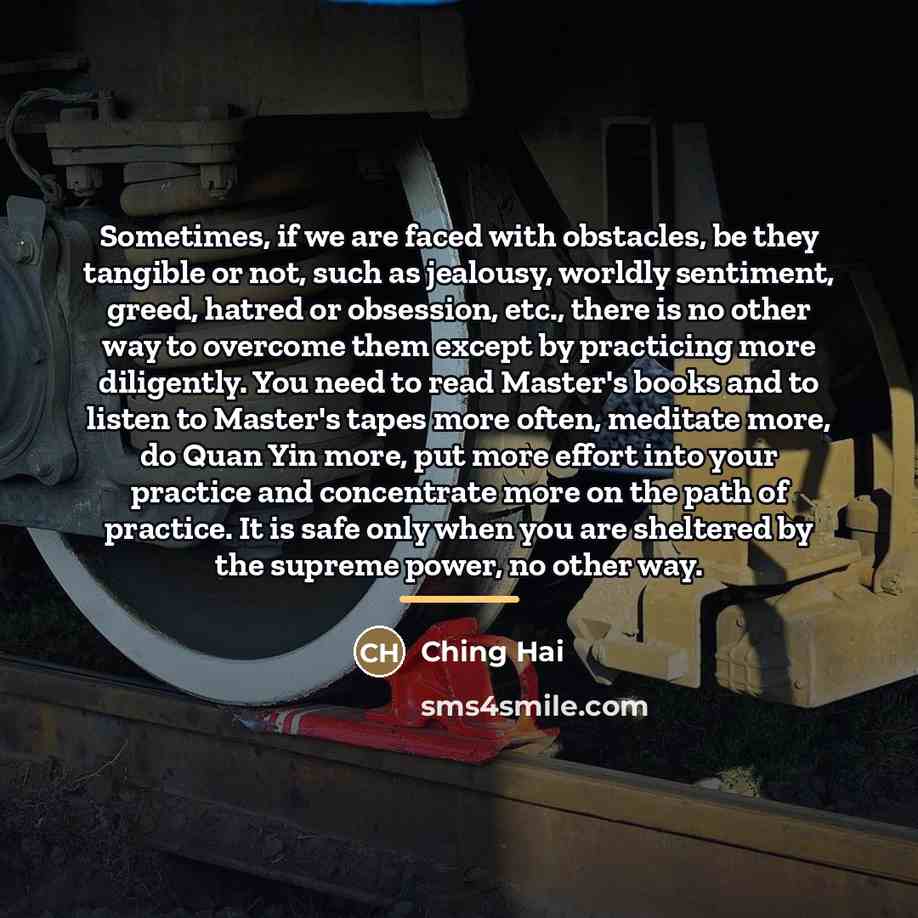 “Sometimes, if we are faced with obstacles, be they tangible…” quote by Ching Hai