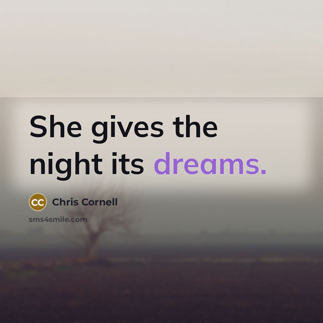 “She gives the night its dreams.…” quote by Chris Cornell