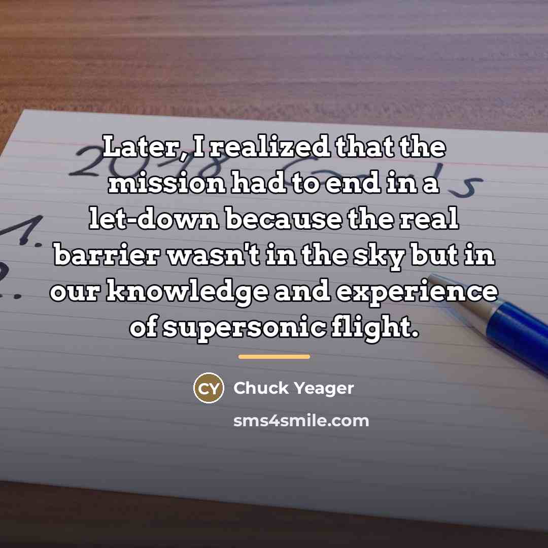 “Later, I realized that the mission had to end in…” quote by Chuck Yeager