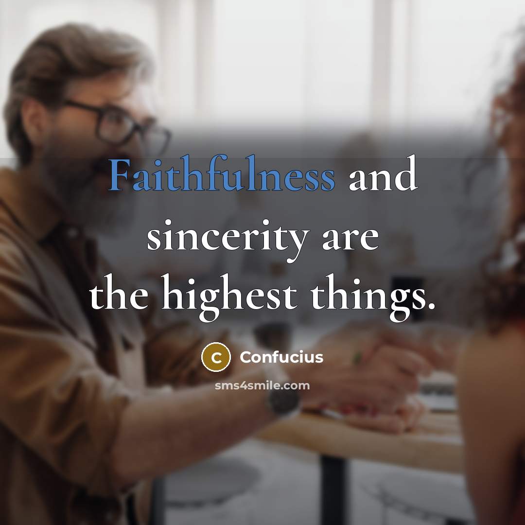 “Faithfulness and sincerity are the highest things.…” quote by Confucius
