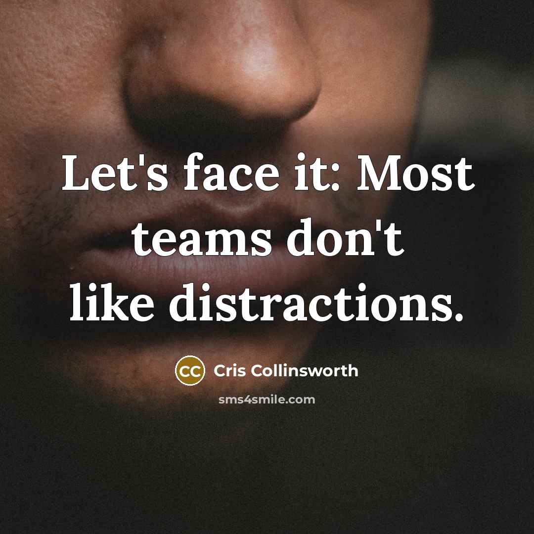 “Let's face it: Most teams don't like distractions.…” quote by Cris Collinsworth