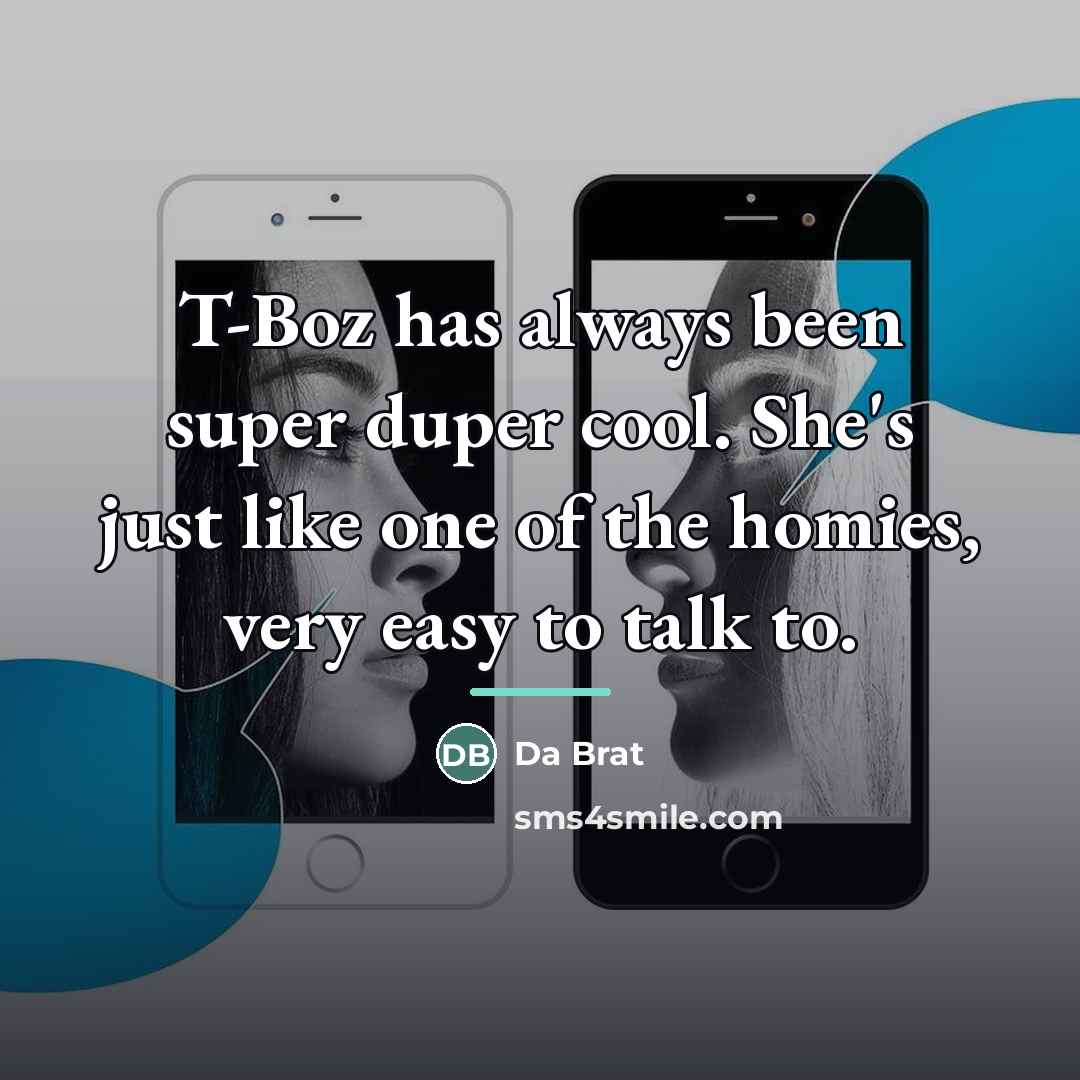 “T-Boz has always been super duper cool. She's just like…” quote by Da Brat