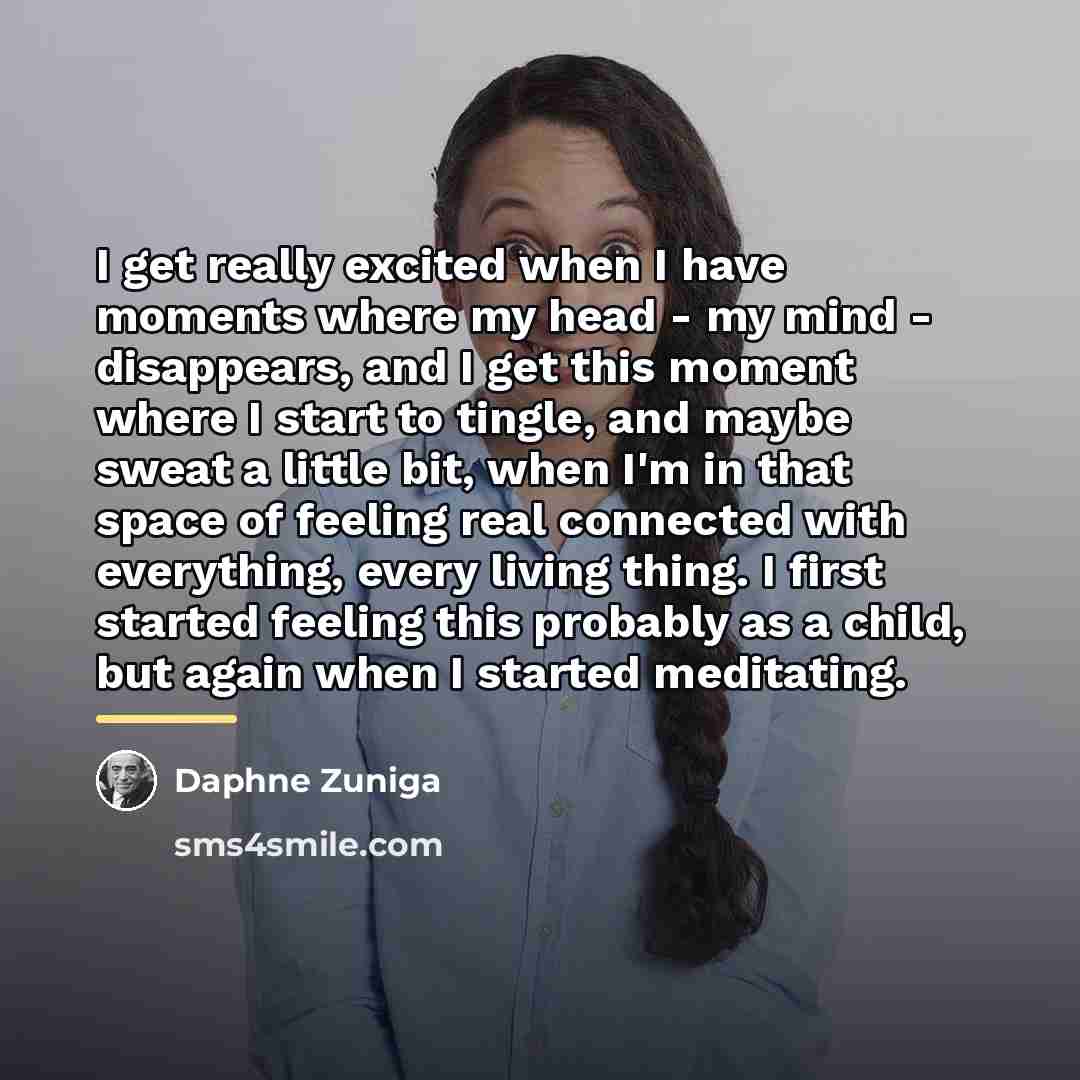 “I get really excited when I have moments where my…” quote by Daphne Zuniga