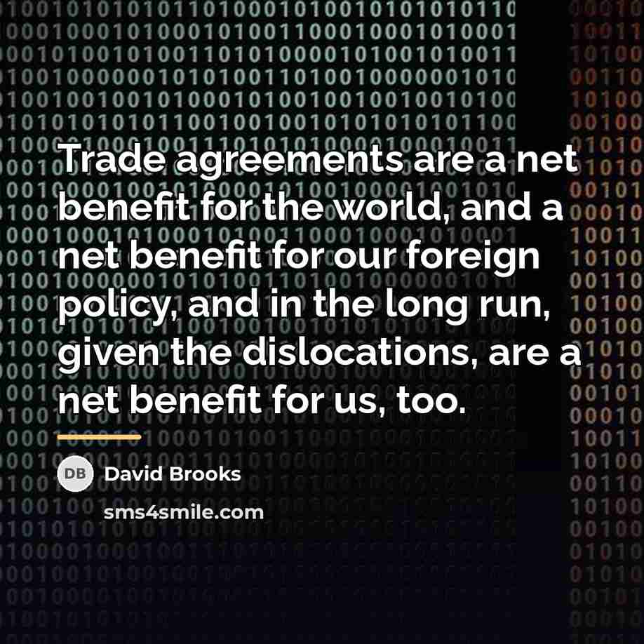 “Trade agreements are a net benefit for the world, and…” quote by David Brooks