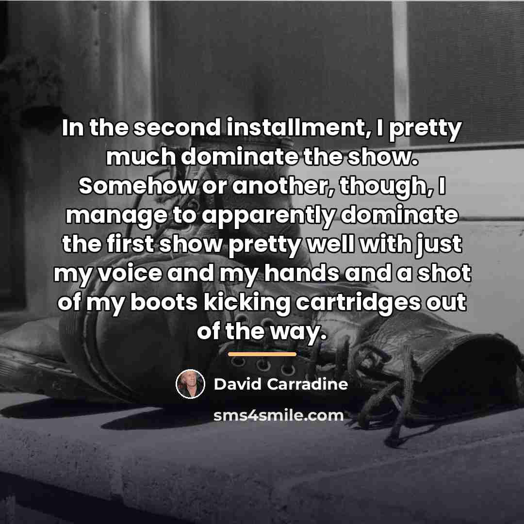 “In the second installment, I pretty much dominate the show.…” quote by David Carradine