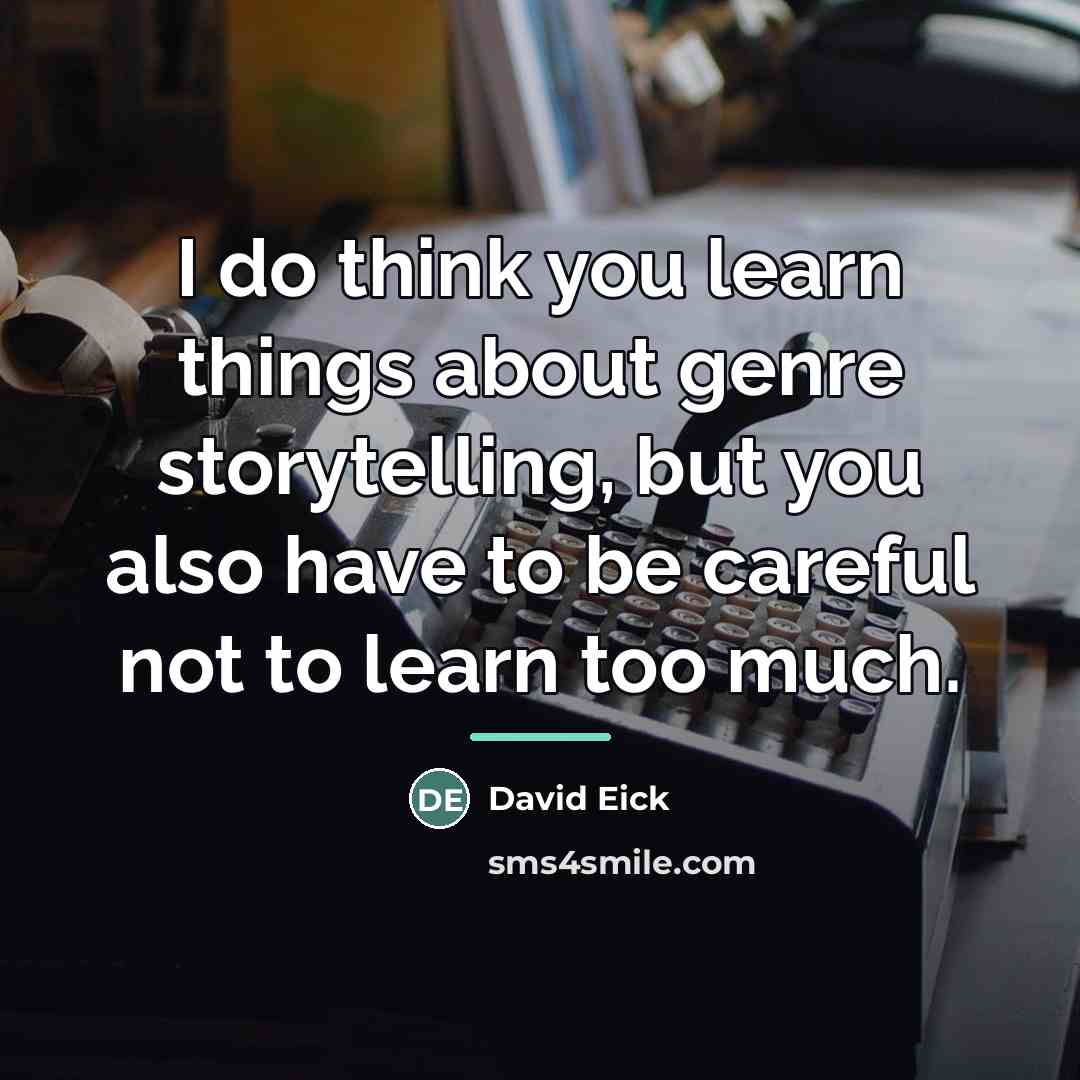 “I do think you learn things about genre storytelling, but…” quote by David Eick