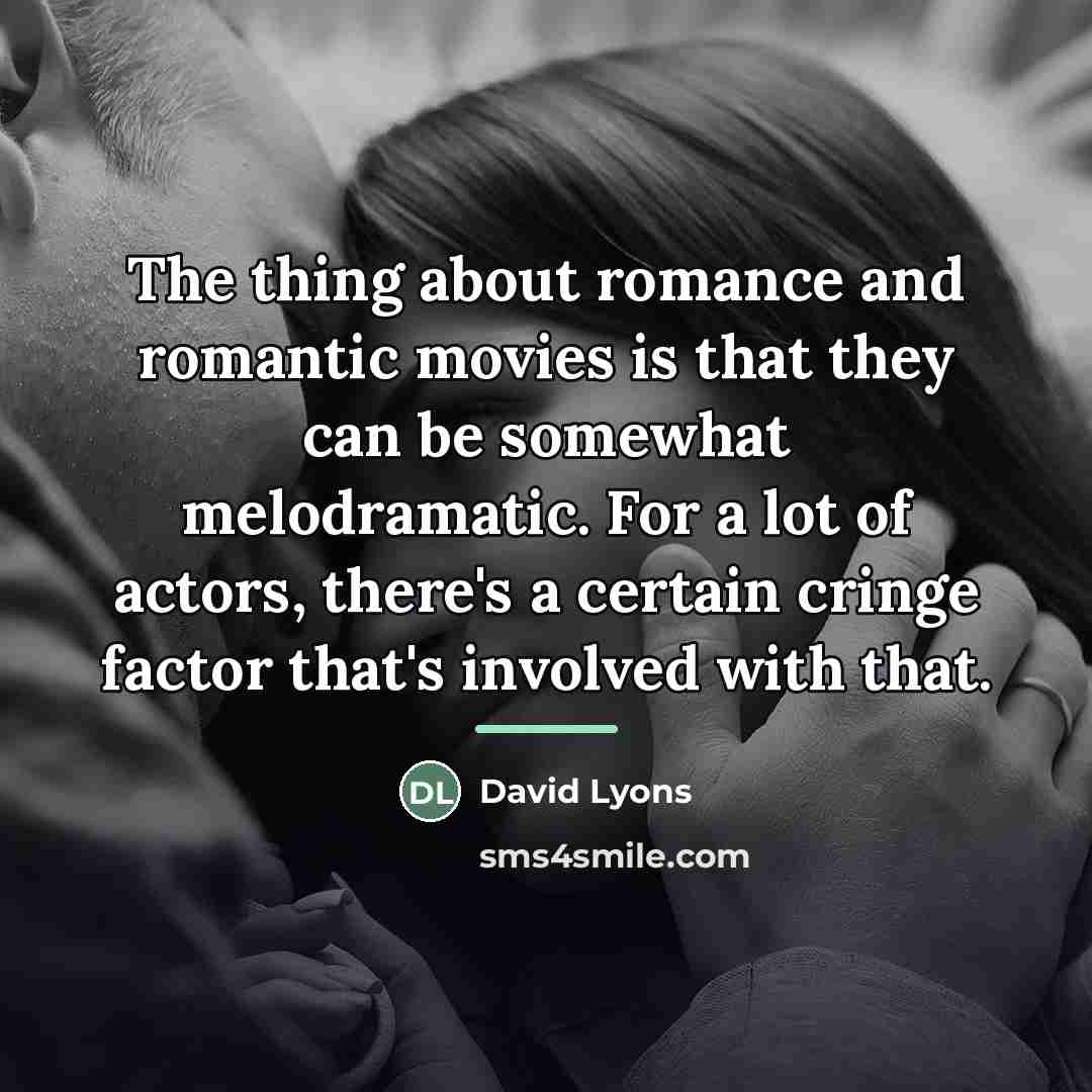 “The thing about romance and romantic movies is that they…” quote by David Lyons