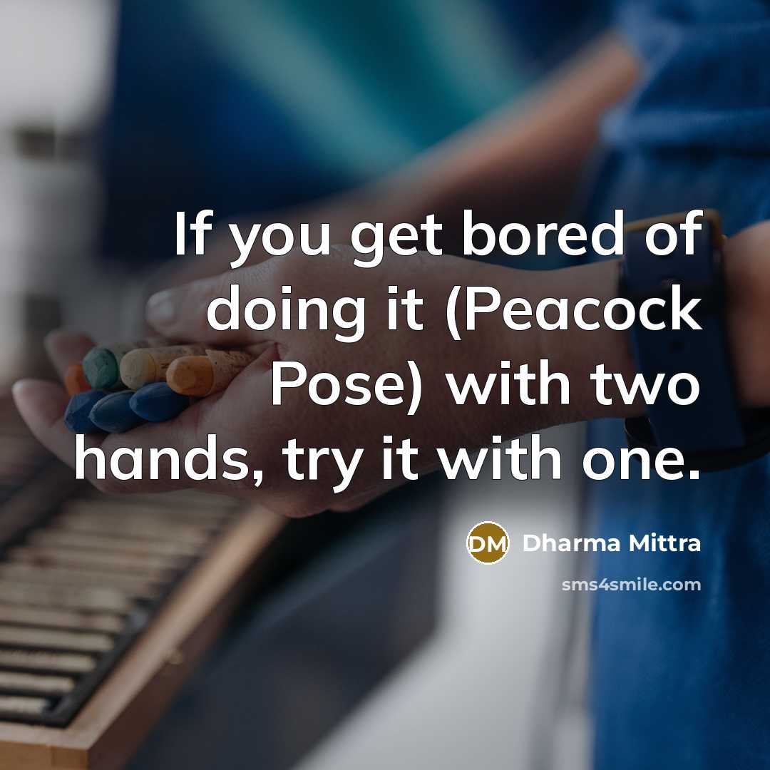 “If you get bored of doing it (Peacock Pose) with…” quote by Dharma Mittra