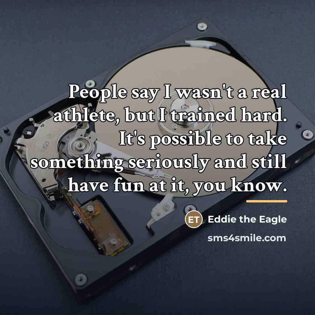 “People say I wasn't a real athlete, but I trained…” quote by Eddie the Eagle