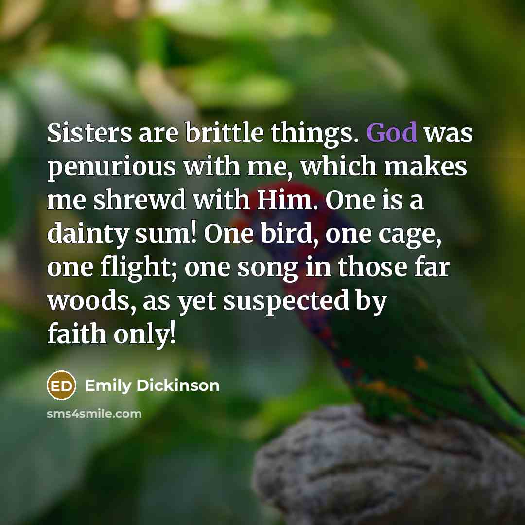 “Sisters are brittle things. God was penurious with me, which…” quote by Emily Dickinson