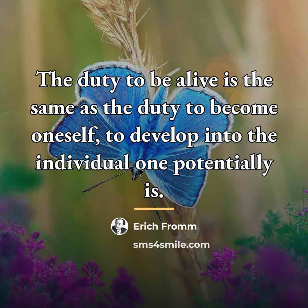 “The duty to be alive is the same as the…” quote by Erich Fromm