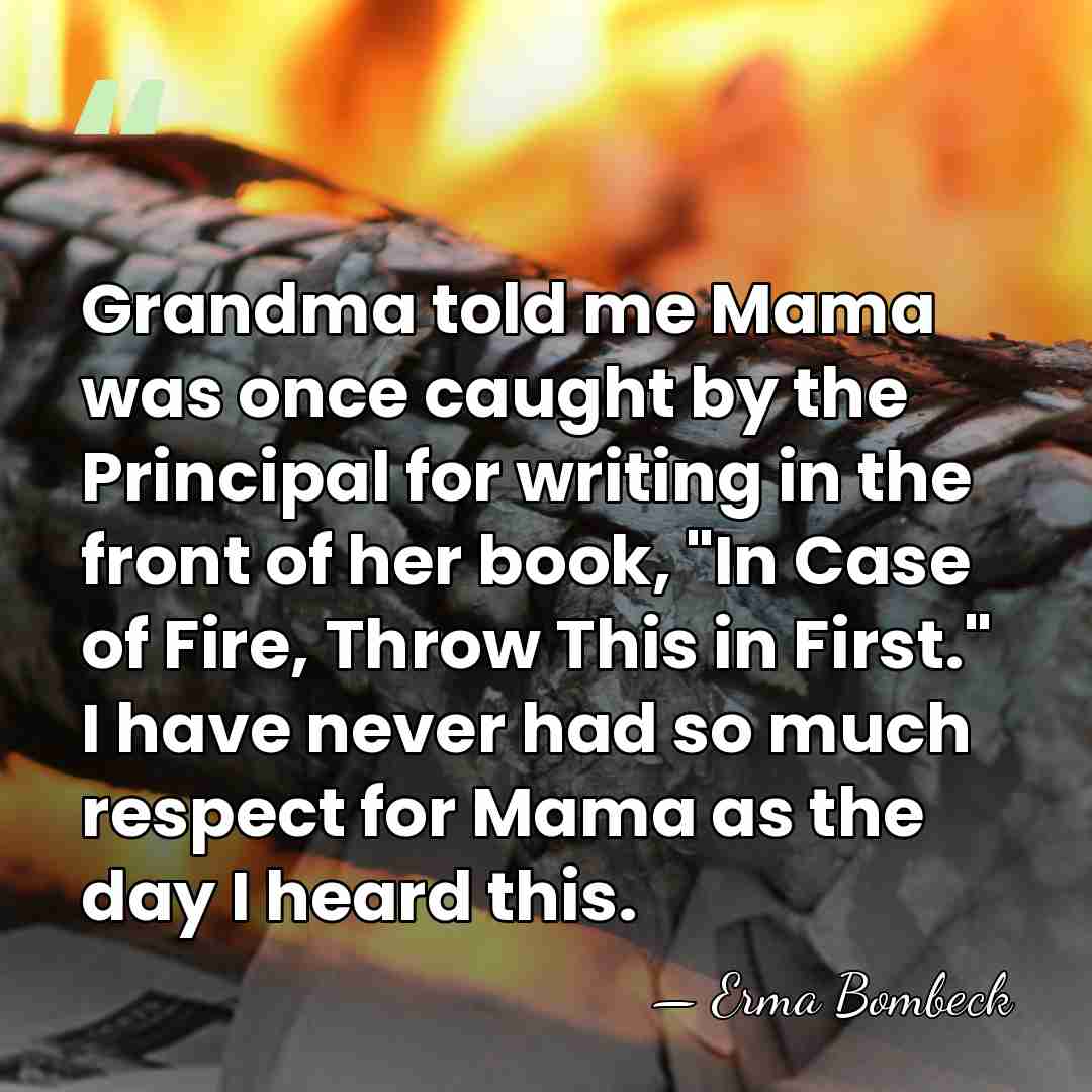Grandma told me Mama was once caught by the Principal for writing&hellip; - Erma Bombeck