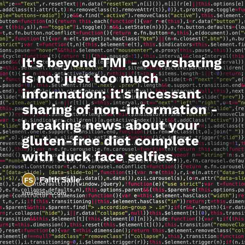 “It's beyond TMI - oversharing is not just too much…” quote by Faith Salie