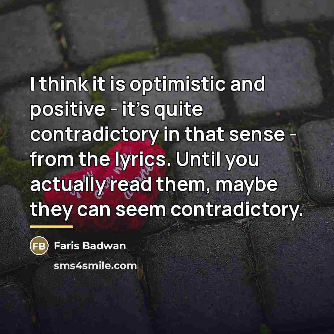 “I think it is optimistic and positive - it's quite…” quote by Faris Badwan