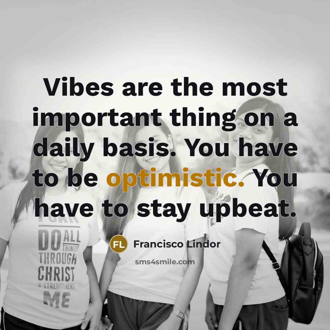 “Vibes are the most important thing on a daily basis.…” quote by Francisco Lindor