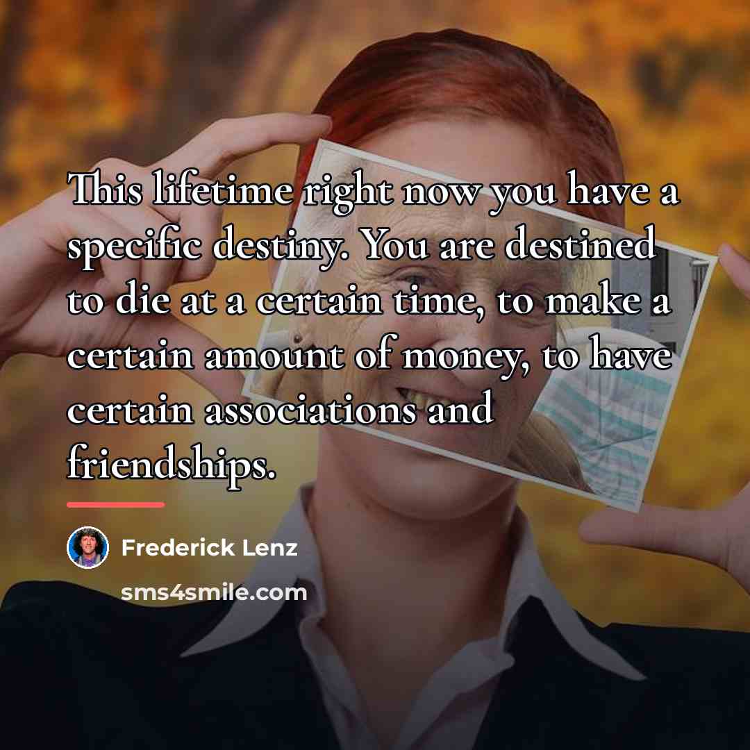 “This lifetime right now you have a specific destiny. You…” quote by Frederick Lenz
